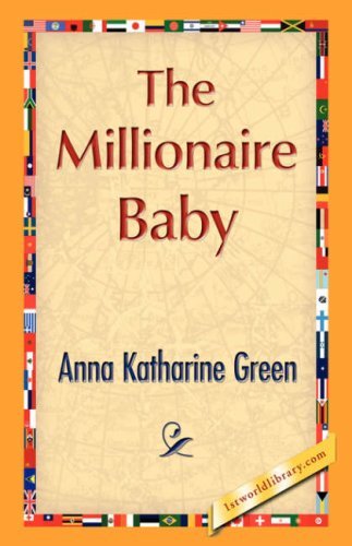The Millionaire Baby - Anna Katharine Green - Kirjat - 1st World Library - Literary Society - 9781421897134 - sunnuntai 30. joulukuuta 2007