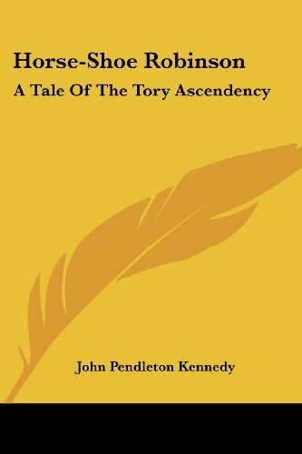 Cover for John Pendleton Kennedy · Horse-shoe Robinson: a Tale of the Tory Ascendency (Paperback Book) (2007)