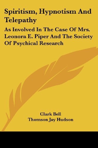 Cover for Thomson Jay Hudson · Spiritism, Hypnotism and Telepathy: As Involved in the Case of Mrs. Leonora E. Piper and the Society of Psychical Research (Paperback Book) (2007)