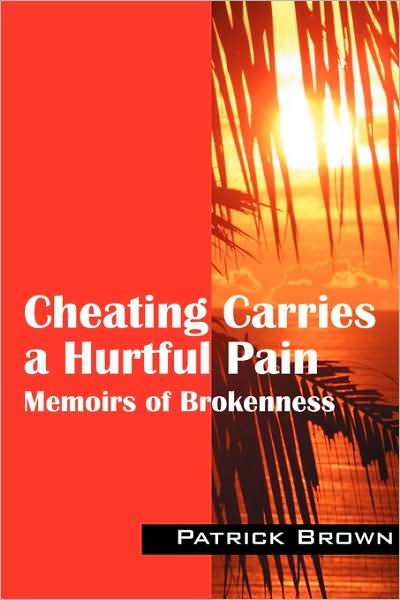 Cover for Patrick Brown · Cheating Carries a Hurtful Pain: Memoirs of Brokeness (Paperback Book) (2008)