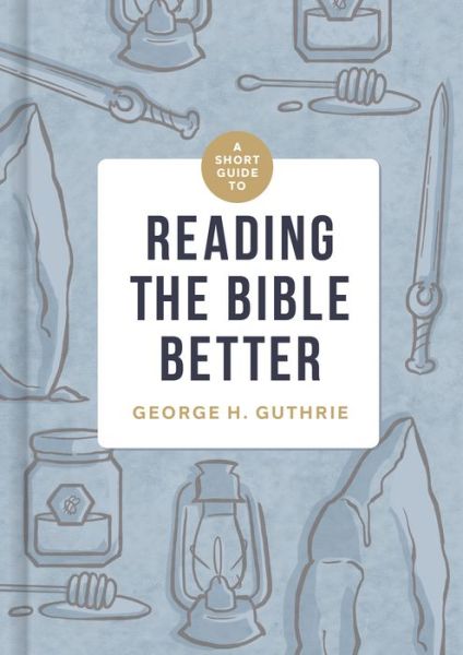 Cover for George H. Guthrie · Short Guide to Reading the Bible Better, A (Hardcover Book) (2022)