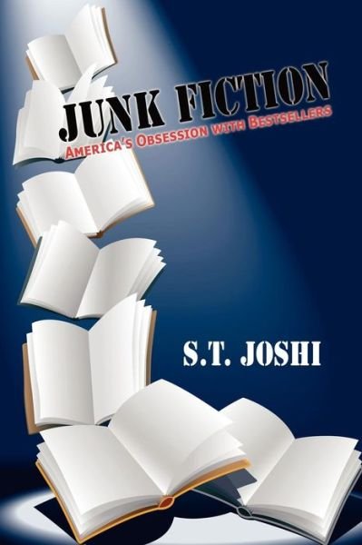 Cover for S. T. Joshi · Junk Fiction: America's Obsession with Bestsellers (Taschenbuch) (2009)