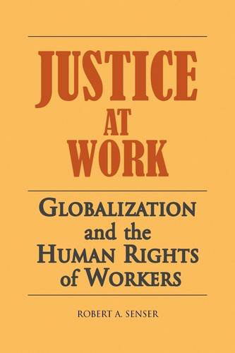 Cover for Robert Senser · Justice at Work: Globalization and the Human Rights of Workers (Hardcover Book) (2009)