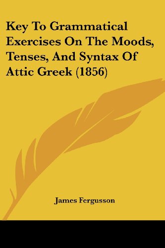 Cover for James Fergusson · Key to Grammatical Exercises on the Moods, Tenses, and Syntax of Attic Greek (1856) (Pocketbok) (2008)