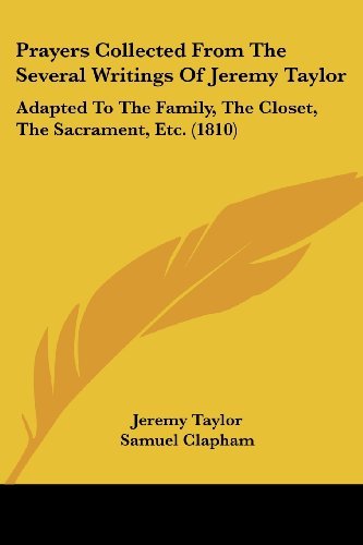 Cover for Jeremy Taylor · Prayers Collected from the Several Writings of Jeremy Taylor: Adapted to the Family, the Closet, the Sacrament, Etc. (1810) (Paperback Bog) (2008)