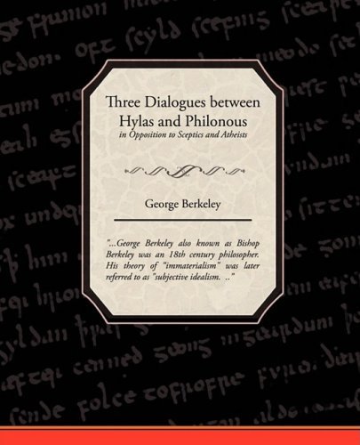 Three Dialogues Between Hylas and Philonous in Opposition to Sceptics and Atheists - George Berkeley - Livros - Book Jungle - 9781438516134 - 27 de abril de 2009