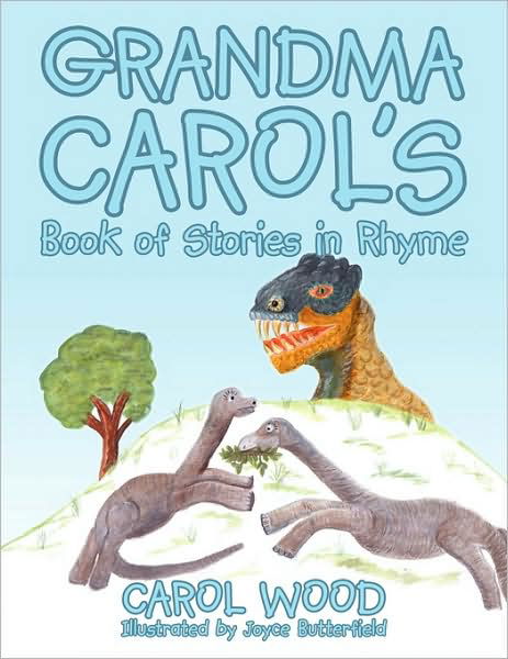 Grandma Carol's Book of Stories in Rhyme - Carol Wood - Bøger - AuthorHouse - 9781438954134 - 27. marts 2009