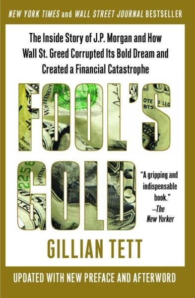 Cover for Gillian Tett · Fool's Gold: The Inside Story of J.P. Morgan and How Wall St. Greed Corrupted Its Bold Dream and Created a Financial Catastrophe (Taschenbuch) [Reprint edition] (2010)