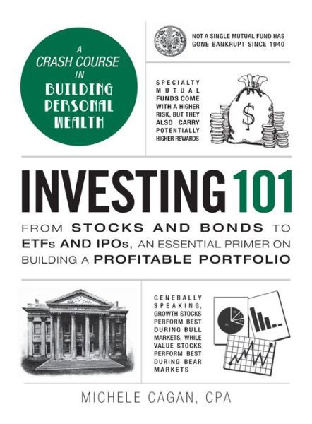 Cover for Michele Cagan · Investing 101: From Stocks and Bonds to ETFs and IPOs, an Essential Primer on Building a Profitable Portfolio - Adams 101 Series (Inbunden Bok) (2016)