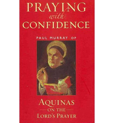 Cover for Murray OP, Dr Paul (Angelicum University, Italy) · Praying with Confidence: Aquinas on the Lord's Prayer (Paperback Book) (2010)