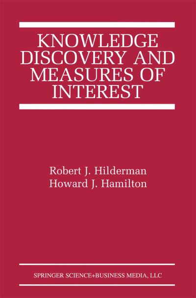 Knowledge Discovery and Measures of Interest - the Springer International Series in Engineering and Computer Science - Robert J. Hilderman - Books - Springer-Verlag New York Inc. - 9781441949134 - December 8, 2010