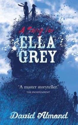 A Song for Ella Grey - David Almond - Books - Hachette Children's Group - 9781444922134 - June 4, 2015