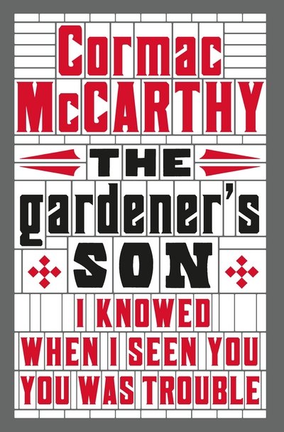 The Gardener's Son - Cormac McCarthy - Books - Pan Macmillan - 9781447273134 - December 4, 2014