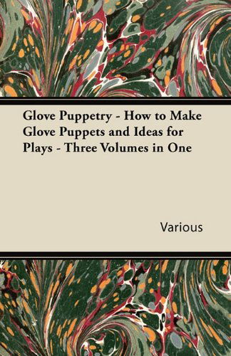 Cover for Glove Puppetry - How to Make Glove Puppets and Ideas for Plays - Three Volumes in One (Paperback Book) (2011)