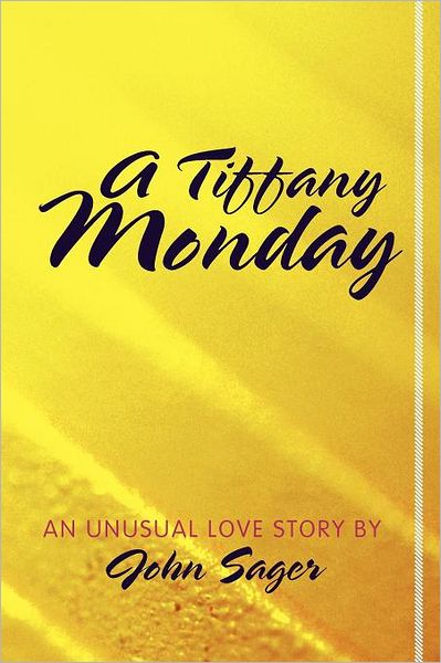 Cover for John Sager · A Tiffany Monday: an Unusual Love Story (Pocketbok) (2011)