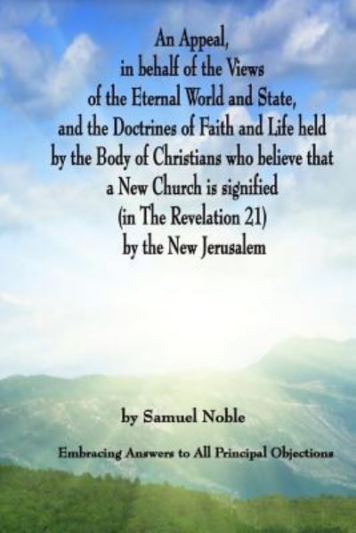 Cover for Samuel Noble · An Appeal in behalf of the Views of the Eternal World and State, and the Doctrines of Faith and Life held by the Body of Christians Who Believe that a New Church is Signified (in The Revelation 21) by The New Jerusalem (Paperback Book) (2010)