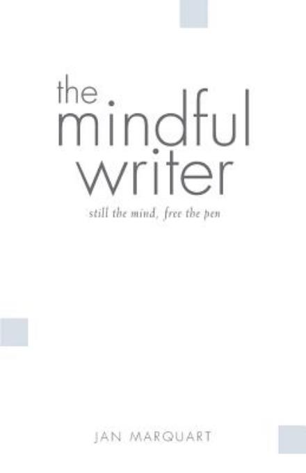 Cover for Jan Marquart · The Mindful Writer, Still the Mind, Free the Pen (Paperback Book) (2008)