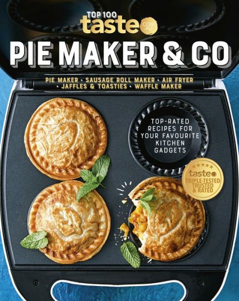 Cover for Taste. Com. Au · PIE MAKER &amp; CO: 100 top-rated recipes for your favourite kitchen gadgets from Australia's number #1 food site (Paperback Book) (2021)