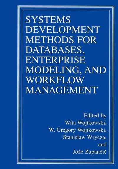 Cover for Wita Wojtkowski · Systems Development Methods for Databases, Enterprise Modeling, and Workflow Management (Paperback Book) [Softcover Reprint of the Original 1st Ed. 1999 edition] (2012)