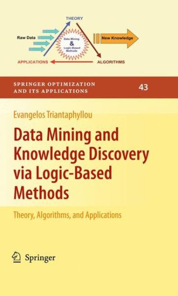 Cover for Evangelos Triantaphyllou · Data Mining and Knowledge Discovery via Logic-Based Methods: Theory, Algorithms, and Applications - Springer Optimization and Its Applications (Paperback Book) [2010 edition] (2012)