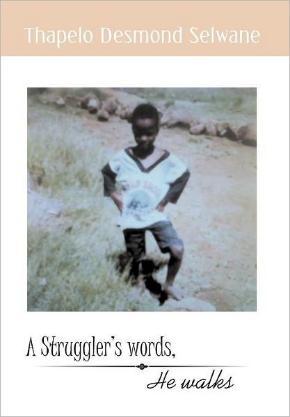 Cover for Thapelo Desmond Selwane · A Struggler's Words, He Walks (Inbunden Bok) (2011)