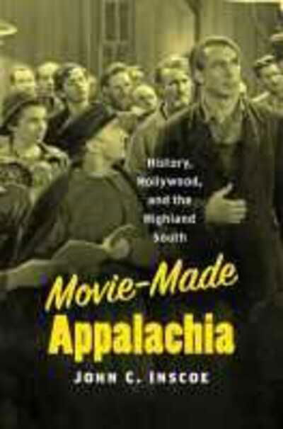Cover for John C. Inscoe · Movie-Made Appalachia: History, Hollywood, and the Highland South (Hardcover Book) (2021)