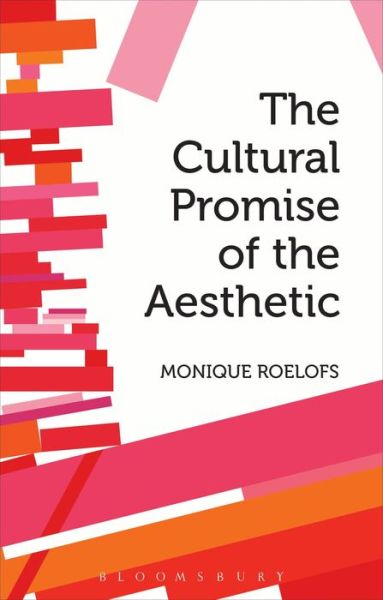 Cover for Roelofs, Monique  (University of Amsterdam, the Netherlands) · The Cultural Promise of the Aesthetic - Bloomsbury Studies in Philosophy (Hardcover Book) (2014)