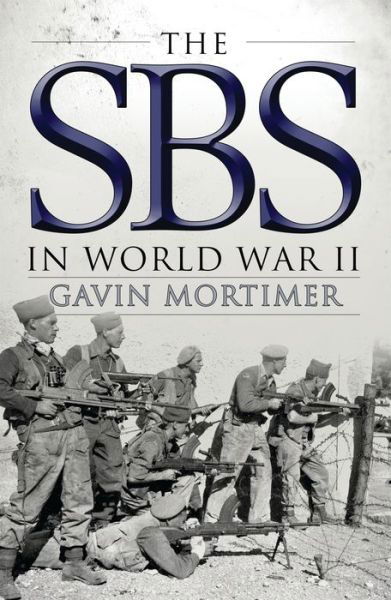 The SBS in World War II - Gavin Mortimer - Books - Bloomsbury Publishing PLC - 9781472811134 - May 19, 2016