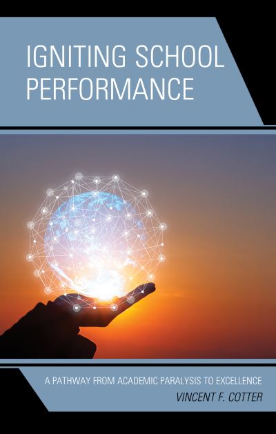 Cover for Vincent F. Cotter · Igniting School Performance: A Pathway from Academic Paralysis to Excellence (Hardcover Book) (2019)