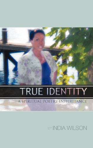 Cover for India C. Wilson · True Identity: a Spiritual Poetry Inheritance (Hardcover bog) (2012)