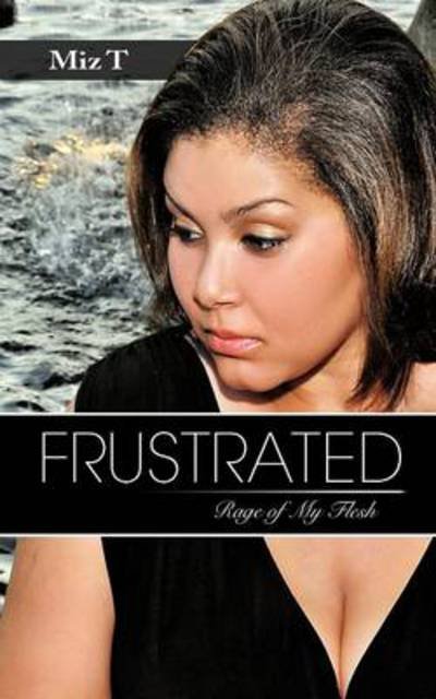 Cover for Miz T · Frustrated: Rage of My Flesh (Pocketbok) (2012)