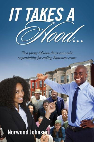 It Takes a Hood... Two young African-Americans take responsibility for ending Baltimore crime - Norwood Johnson - Livros - Outskirts Press - 9781478749134 - 9 de janeiro de 2016