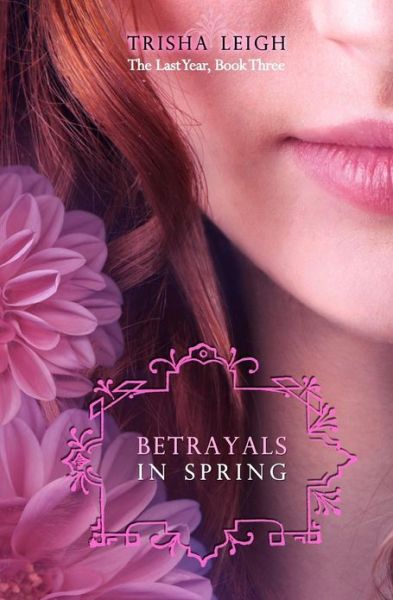 Betrayals in Spring - Trisha Leigh - Kirjat - Createspace - 9781480140134 - sunnuntai 9. joulukuuta 2012