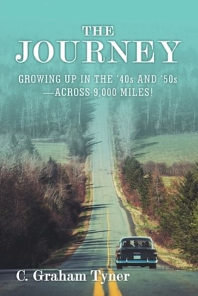 Cover for C. Graham Tyner · The Journey Growing up in the '40S and '50S-Across 9,000 Miles! (Paperback Book) (2018)
