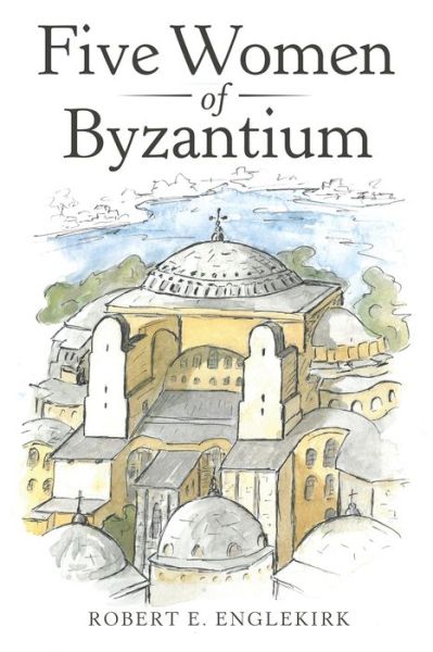 Cover for Robert E. Englekirk · Five Women of Byzantium (Book) (2020)