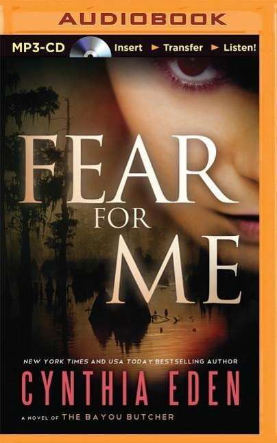 Cover for Cynthia Eden · Fear for Me: a Novel of the Bayou Butcher (MP3-CD) (2015)