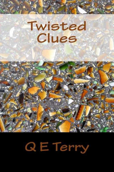 Twisted Clues - Q E Terry - Bøger - Createspace - 9781493557134 - 23. oktober 2013