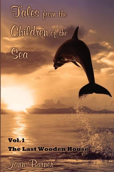 Tales from the Children of the Sea, Vol. I. the Last Wooden House - Jann Burner - Kirjat - Createspace - 9781493614134 - maanantai 9. joulukuuta 2013