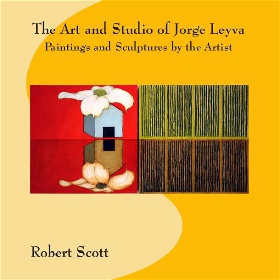 Cover for Robert Scott · The Art and Studio of Jorge Leyva - Paintings and Sculptures by the Artist (Pocketbok) (2013)