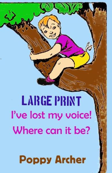 Cover for Poppy Archer · I've Lost My Voice! Where Can It Be? Large Print: Children Dealing with Illness (Taschenbuch) (2014)