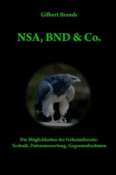 Cover for Gilbert Brands · Nsa, Bnd &amp; Co.: Die Moglichkeiten Der Geheimdienste: Technik, Auswertung, Gegenmassnahmen (Paperback Book) (2014)