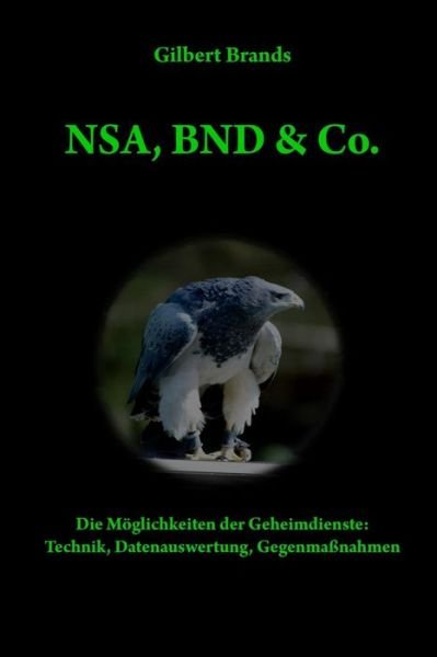 Cover for Gilbert Brands · Nsa, Bnd &amp; Co.: Die Moglichkeiten Der Geheimdienste: Technik, Auswertung, Gegenmassnahmen (Paperback Bog) (2014)