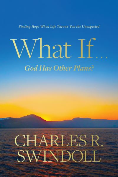 Cover for Charles R. Swindoll · What If . . . God Has Other Plans? (Hardcover Book) (2019)