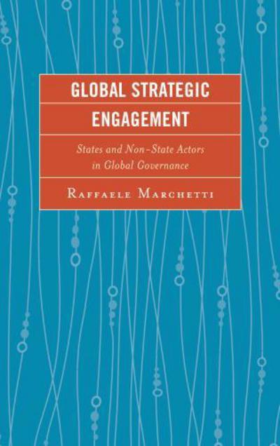 Cover for Raffaele Marchetti · Global Strategic Engagement: States and Non-State Actors in Global Governance (Hardcover Book) (2016)