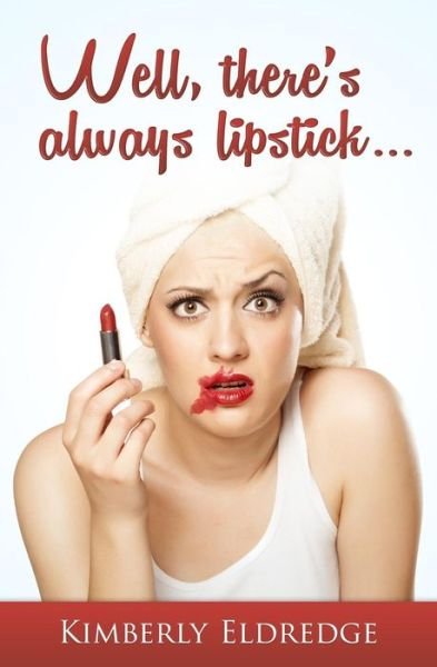 Cover for Kimberly Eldredge · Well, There's Always Lipstick (Paperback Bog) (2014)