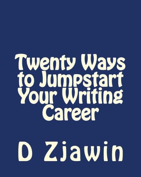 Cover for D Zjawin · Twenty Ways to Jumpstart Your Writing Career (Paperback Book) (2014)