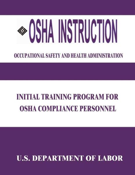 Cover for U S Department of Labor · Osha Instruction: Initial Training Program for Osha Compliance Personnel (Paperback Book) (2015)