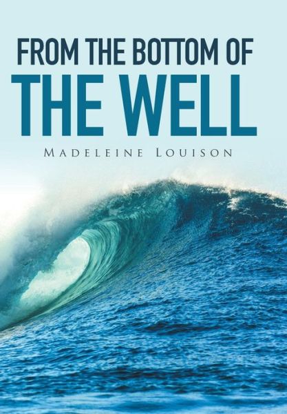 Cover for Madeleine Louison · From the Bottom of the Well (Hardcover Book) (2016)