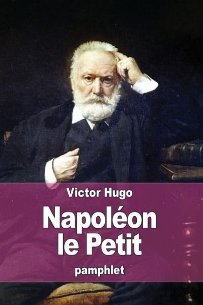 Napoleon Le Petit - Victor Hugo - Books - Createspace - 9781515145134 - July 21, 2015