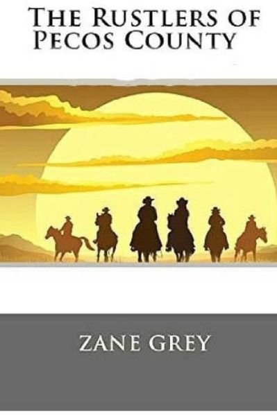 The Rustlers of Pecos County - Zane Grey - Books - Createspace - 9781517183134 - September 3, 2015